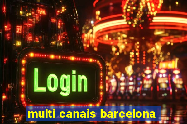 multi canais barcelona